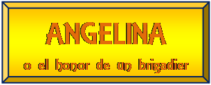 Bisel: ANGELINA
o el honor de un brigadier
